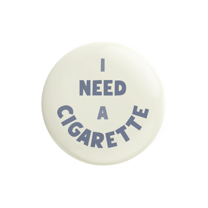 I Need A Cig